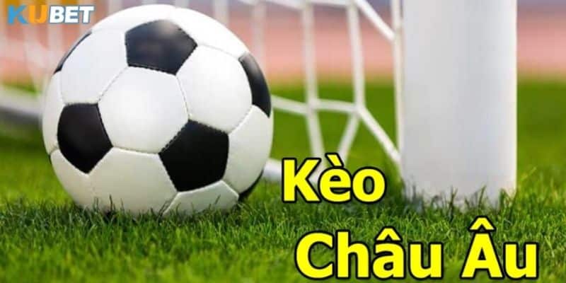 Tổng quan về kèo châu âu tại nhà cái